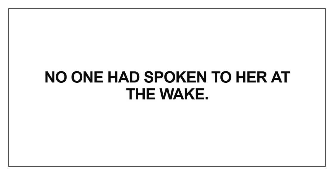 No one had spoken to her at the wake