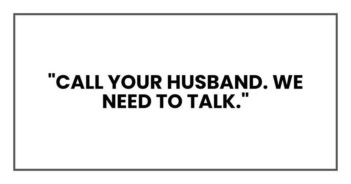 "Call your husband. We need to talk."
