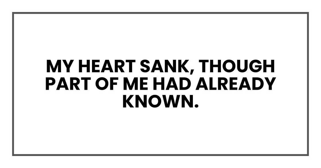 My heart sank, though part of me had already known. My heart sank, though part of me had already known.
