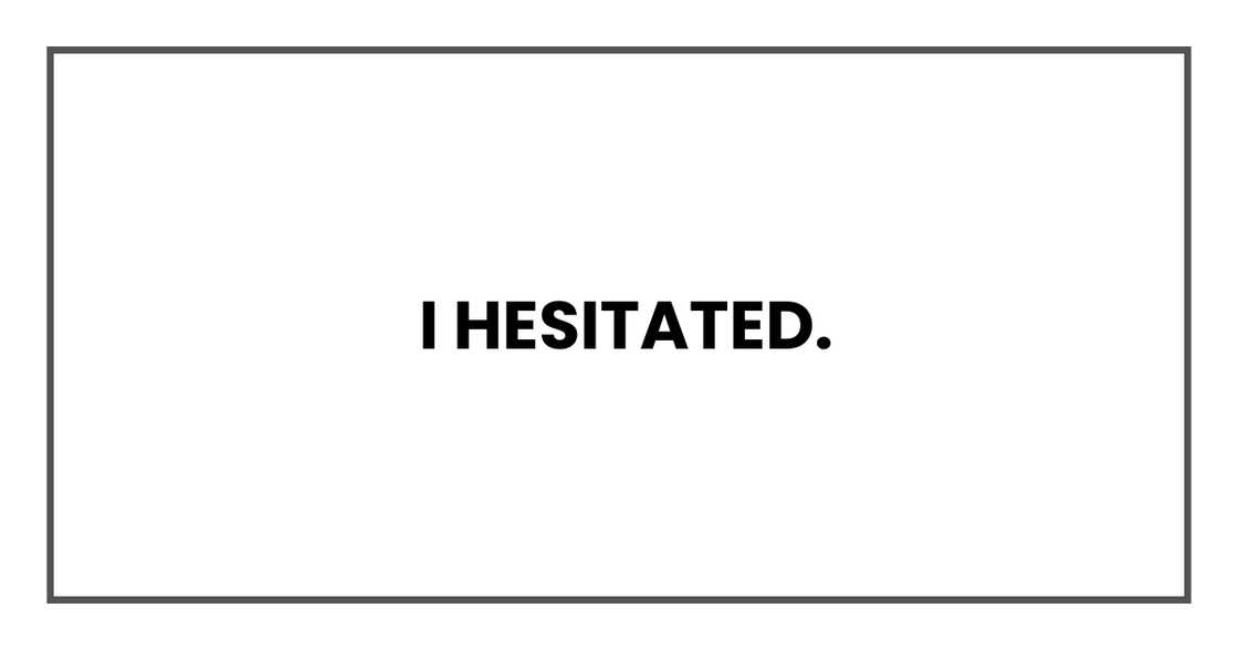 I hesitated