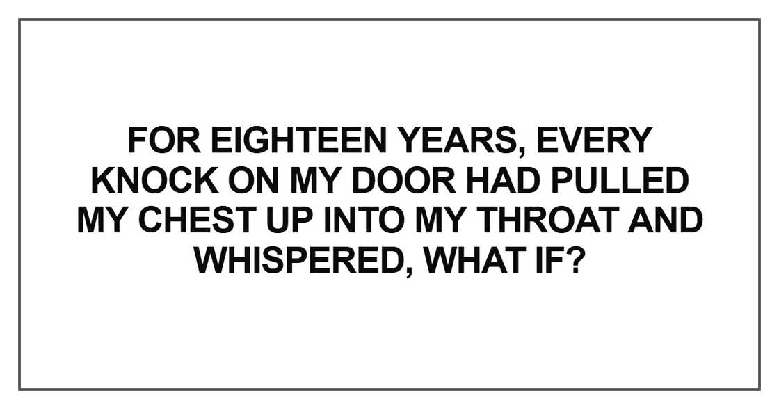 For eighteen years, every knock