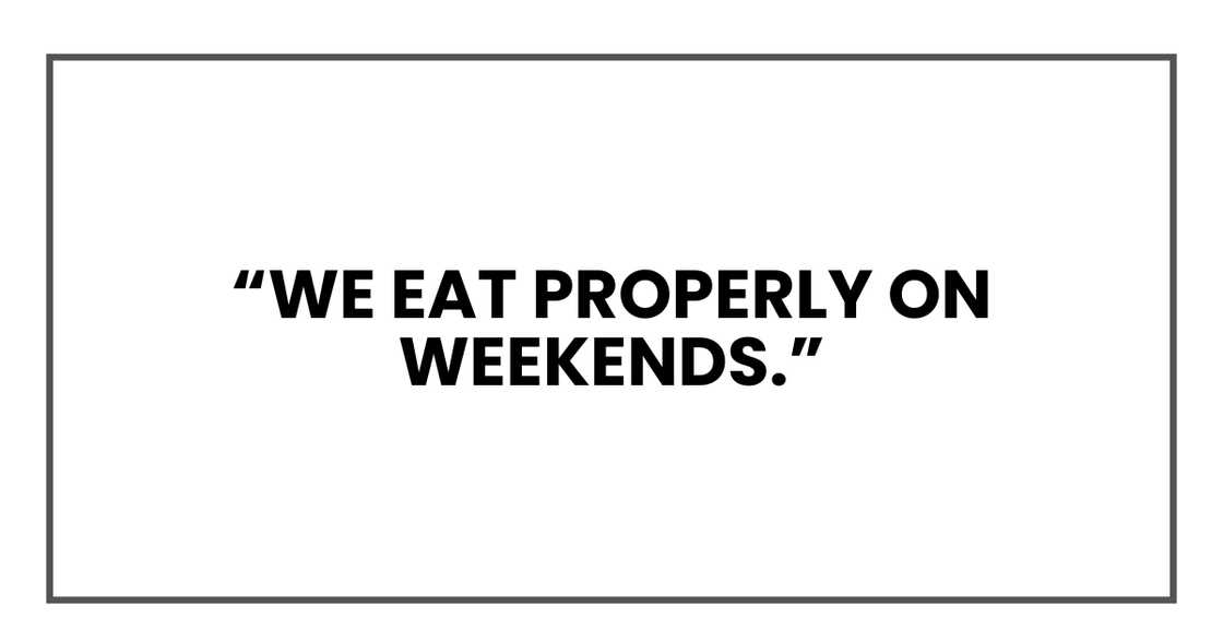 We eat properly on weekends