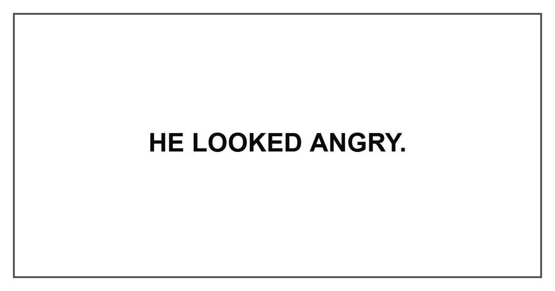 He looked angry. He looked angry.