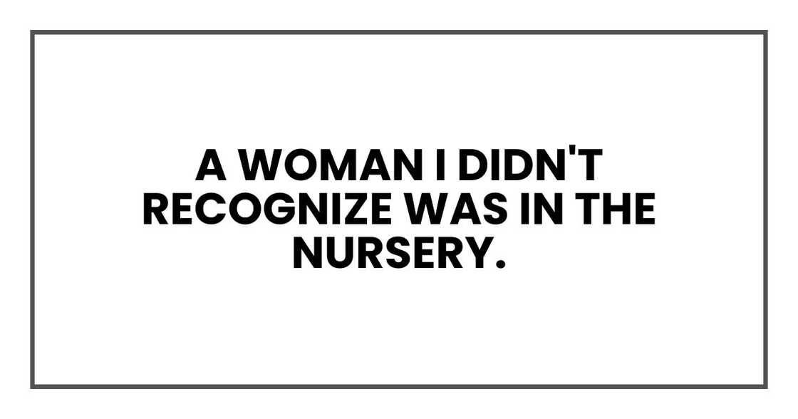 A woman I didn't recognize was in the nursery.