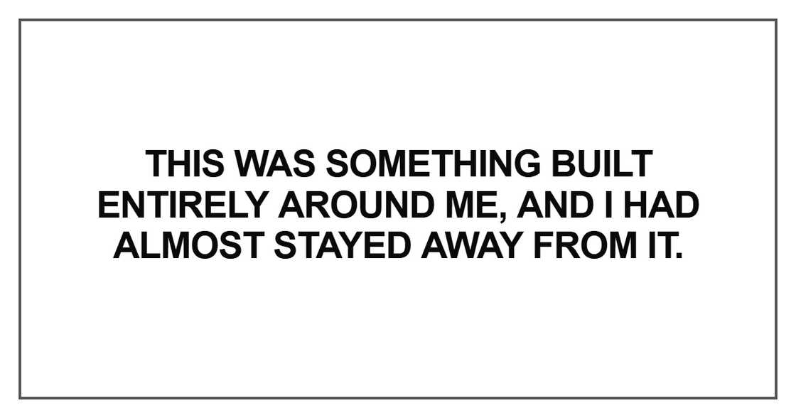 This was something built entirely around me This was something built entirely around me