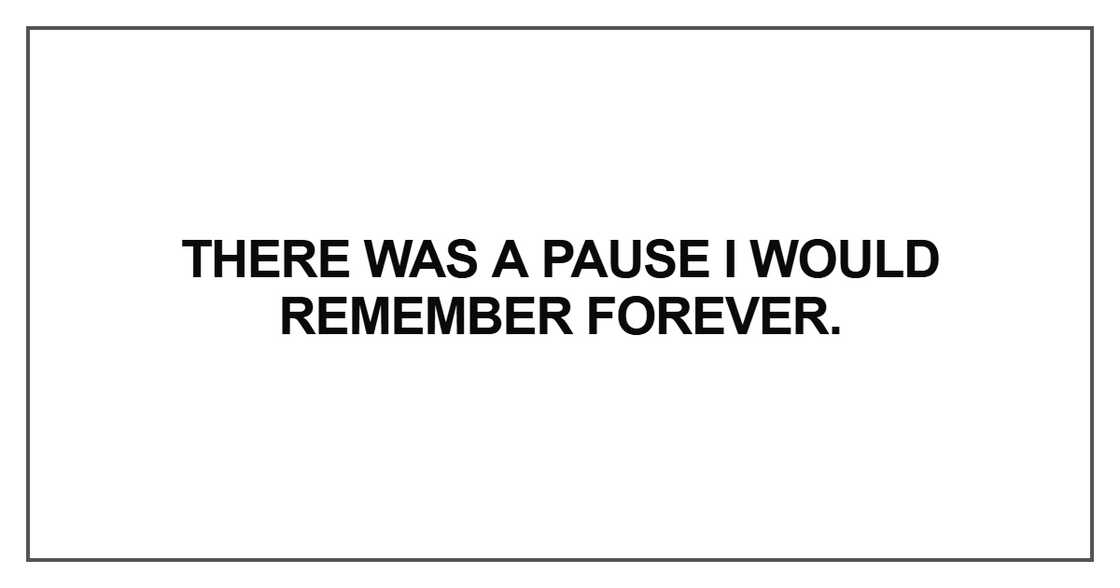 There was a pause I would remember forever There was a pause I would remember forever