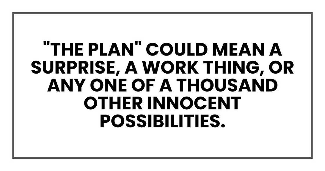 "The plan" could mean a surprise