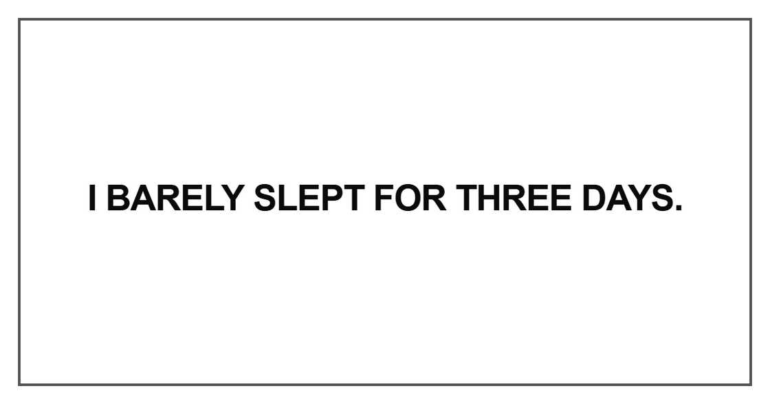 I barely slept for three days I barely slept for three days