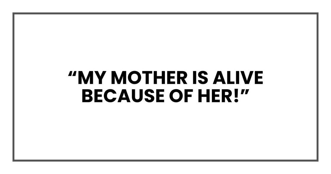 My mother is alive because of her