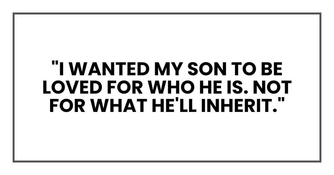 "I wanted my son to be loved for who he is. Not for what he'll inherit."