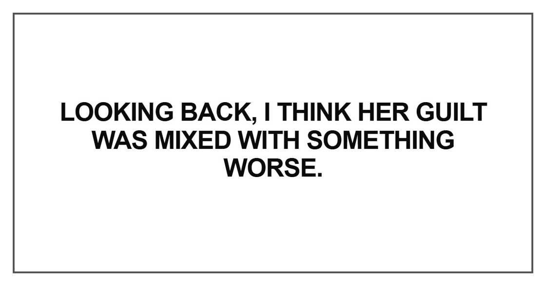 Looking back, I think her guilt