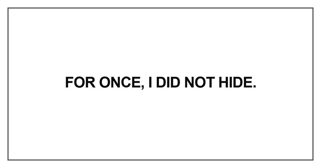 For once, I did not hide For once, I did not hide