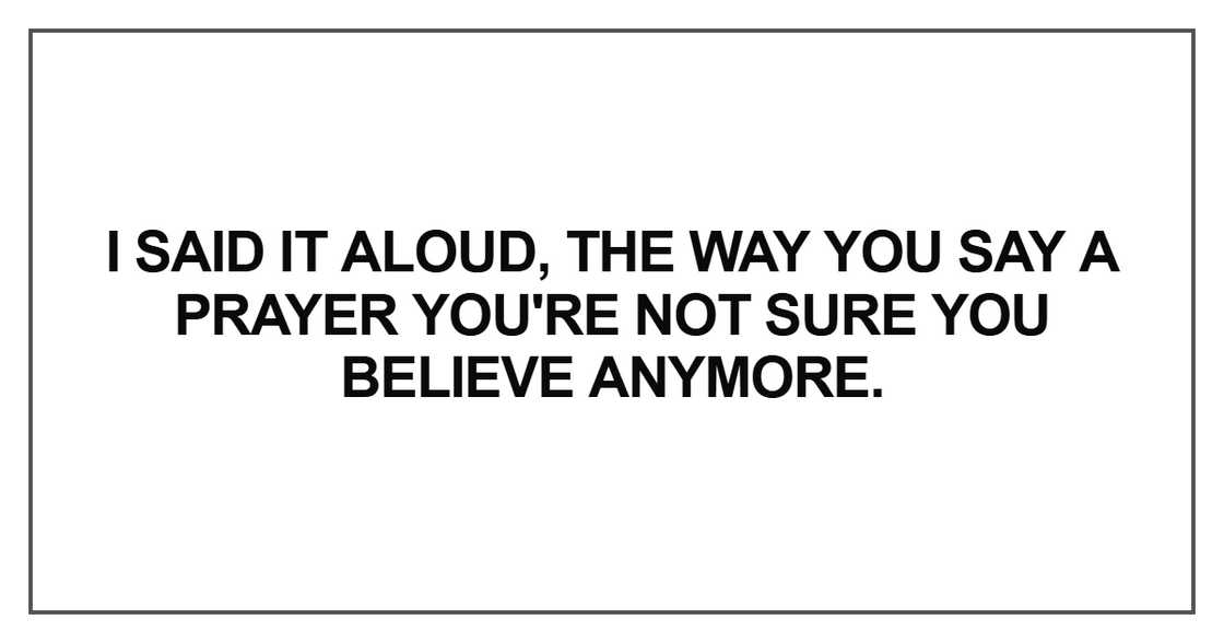 I said it aloud, the way you say a prayer