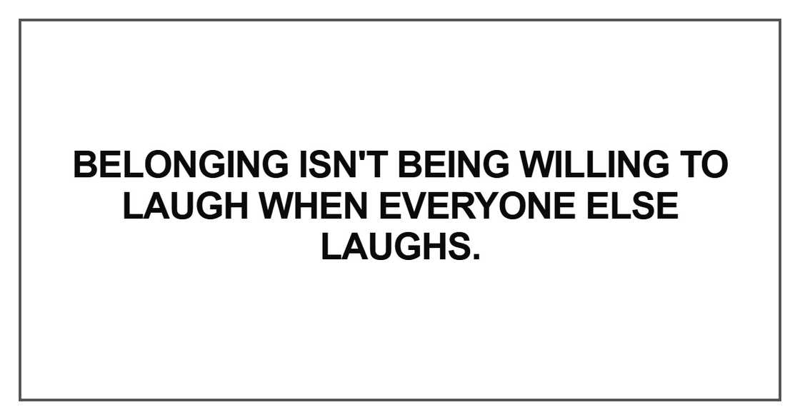 Belonging isn't being willing to laugh