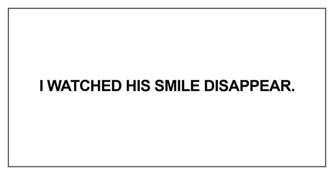 I watched his smile disappear