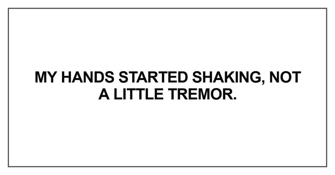 My hands started shaking My hands started shaking