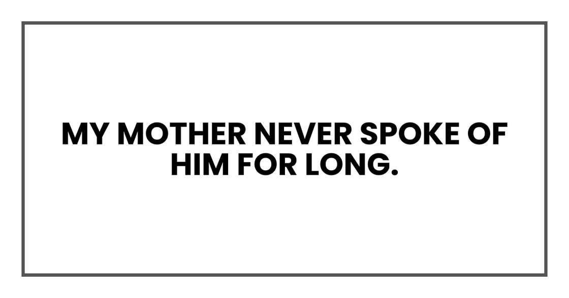 My mother never spoke of him for long