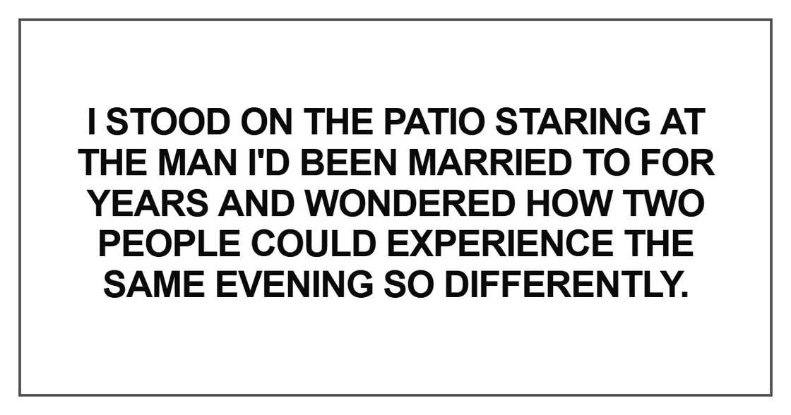 I stood on the patio staring at the man I'd been married to for years