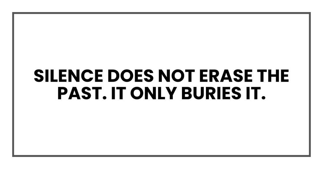 silence does not erase the past. It only buries it.