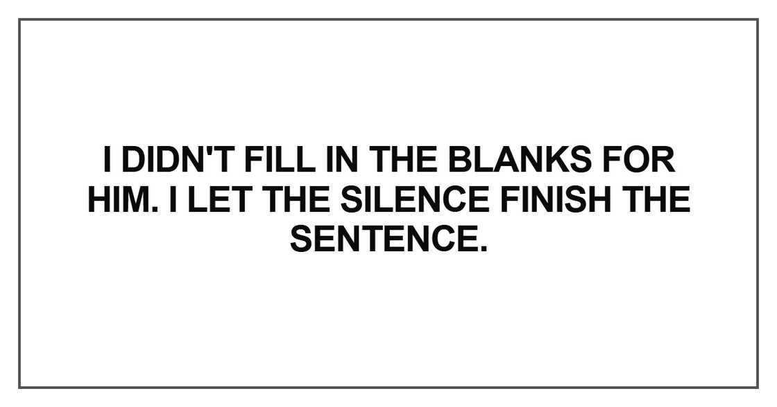 I didn't fill in the blanks for him I didn't fill in the blanks for him