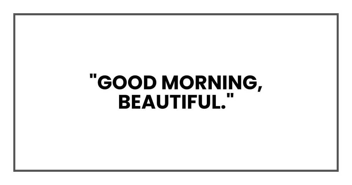 "Good morning, beautiful," "Good morning, beautiful,"