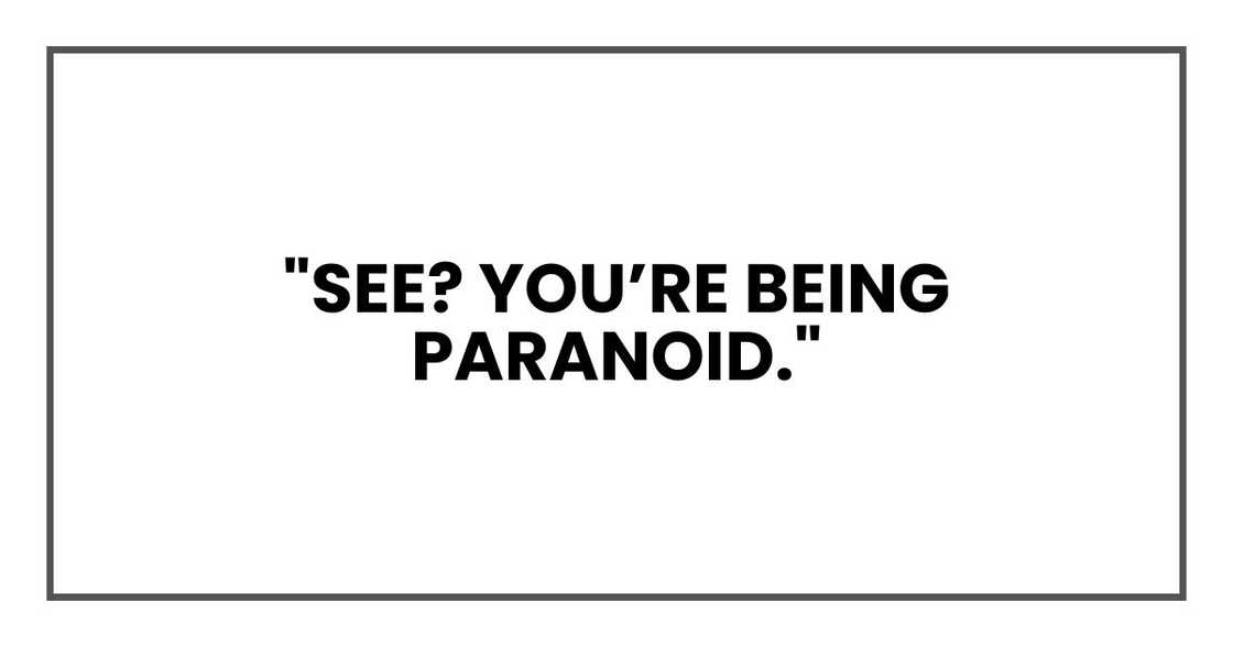 "See? You’re being paranoid."