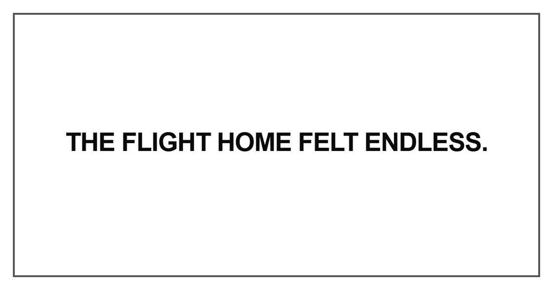 The flight home felt endless The flight home felt endless