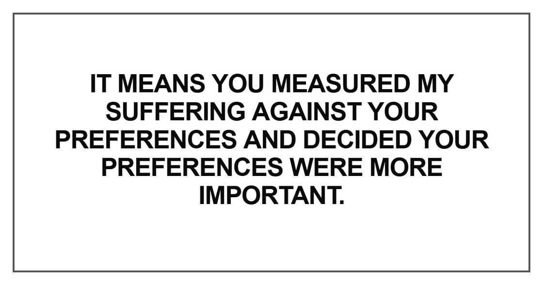 It means you measured my suffering