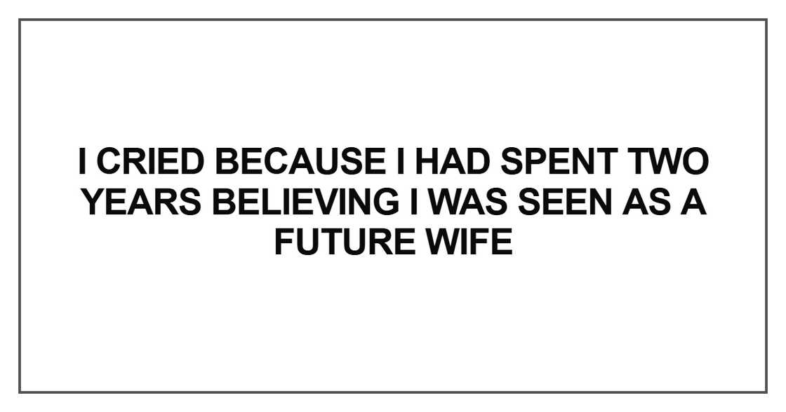 I cried because I had spent two years