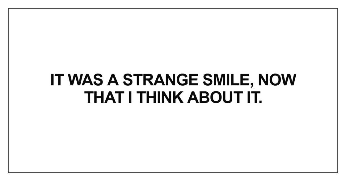 It was a strange smile