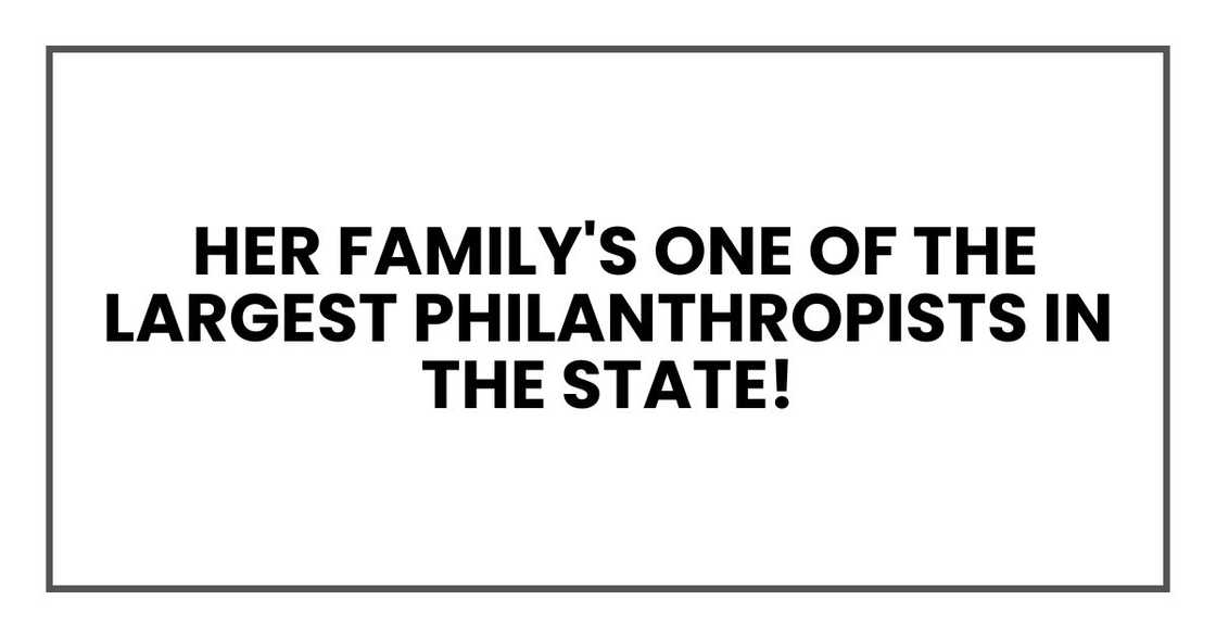 Her family's one of the largest philanthropists in the state Her family's one of the largest philanthropists in the state