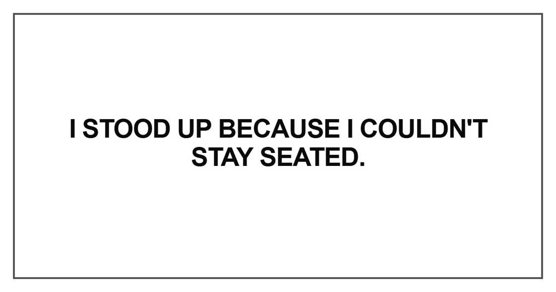 I stood up because