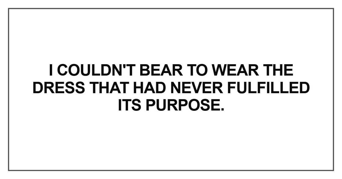I couldn't bear to wear the dress that had never fulfilled I couldn't bear to wear the dress that had never fulfilled