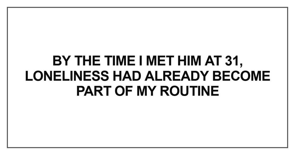 By the time I met him at 31