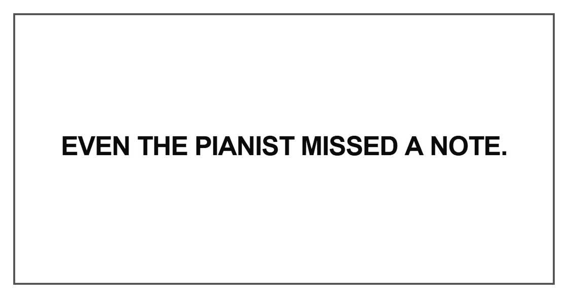 Even the pianist missed a note
