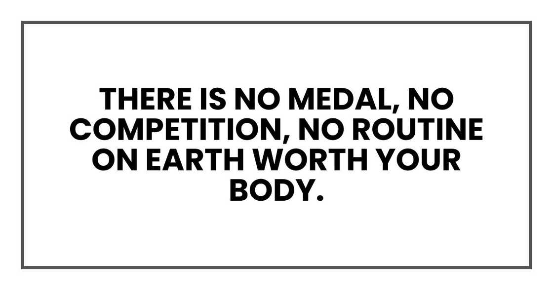 There is no medal, no competition, no routine on earth worth your body.