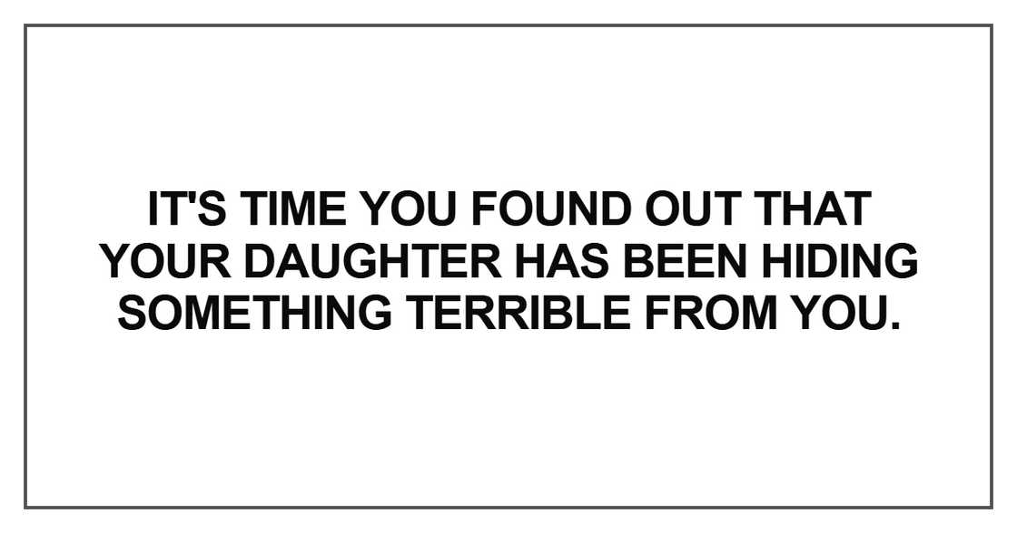 It's time you found out that your daughter