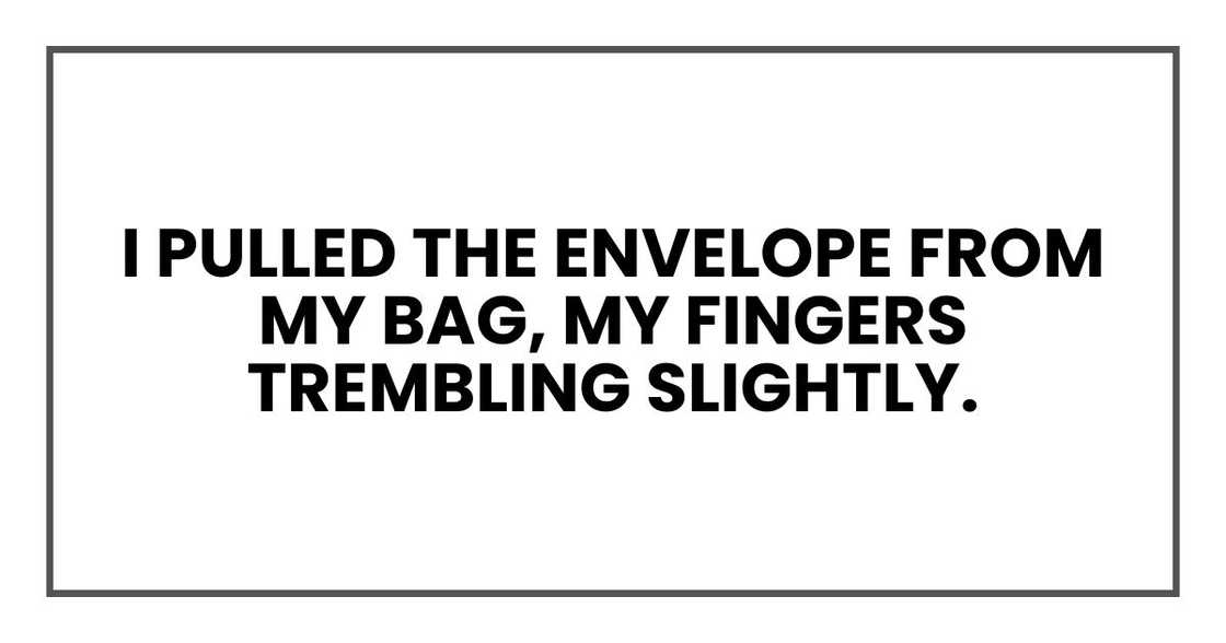 I pulled the envelope from my bag, my fingers trembling slightly. I pulled the envelope from my bag, my fingers trembling slightly.