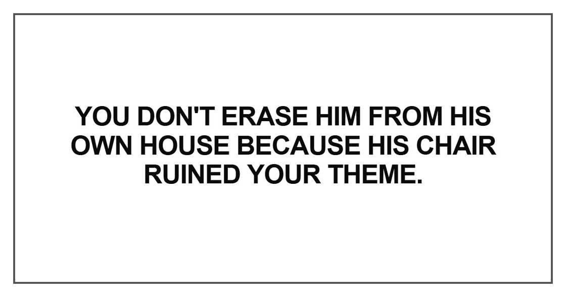You don't erase him from his own house You don't erase him from his own house