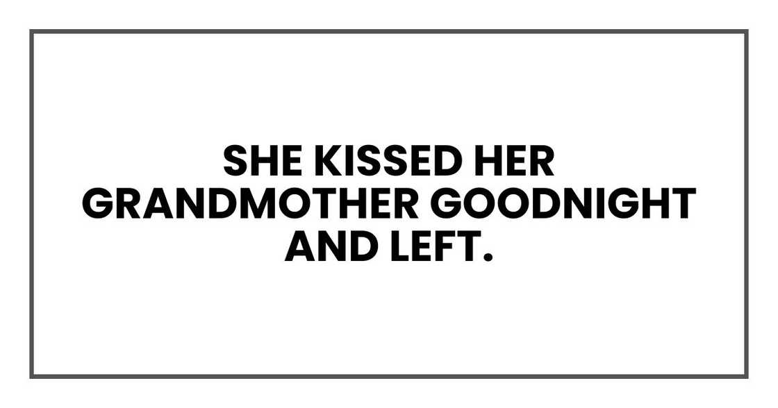 She kissed her grandmother goodnight and left.