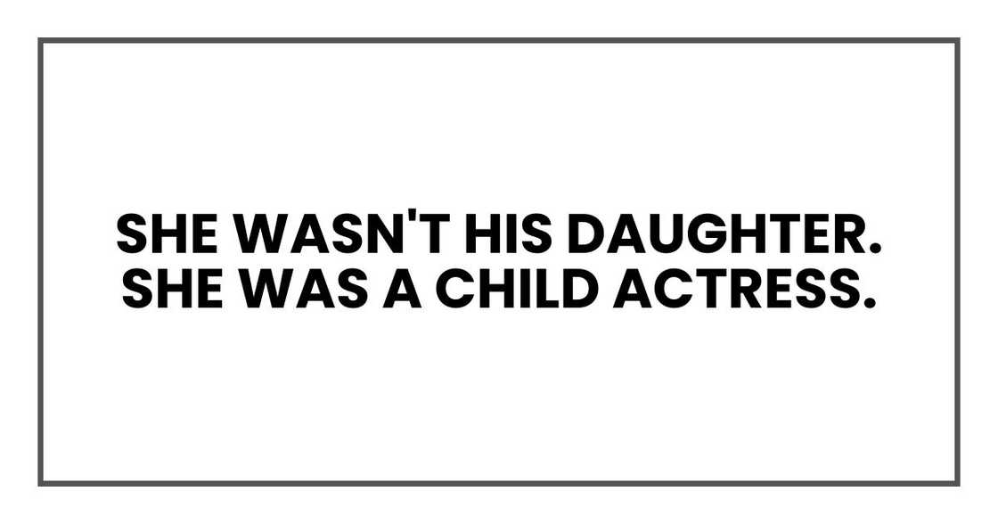 She wasn't his daughter. She was a child actress. She wasn't his daughter. She was a child actress.