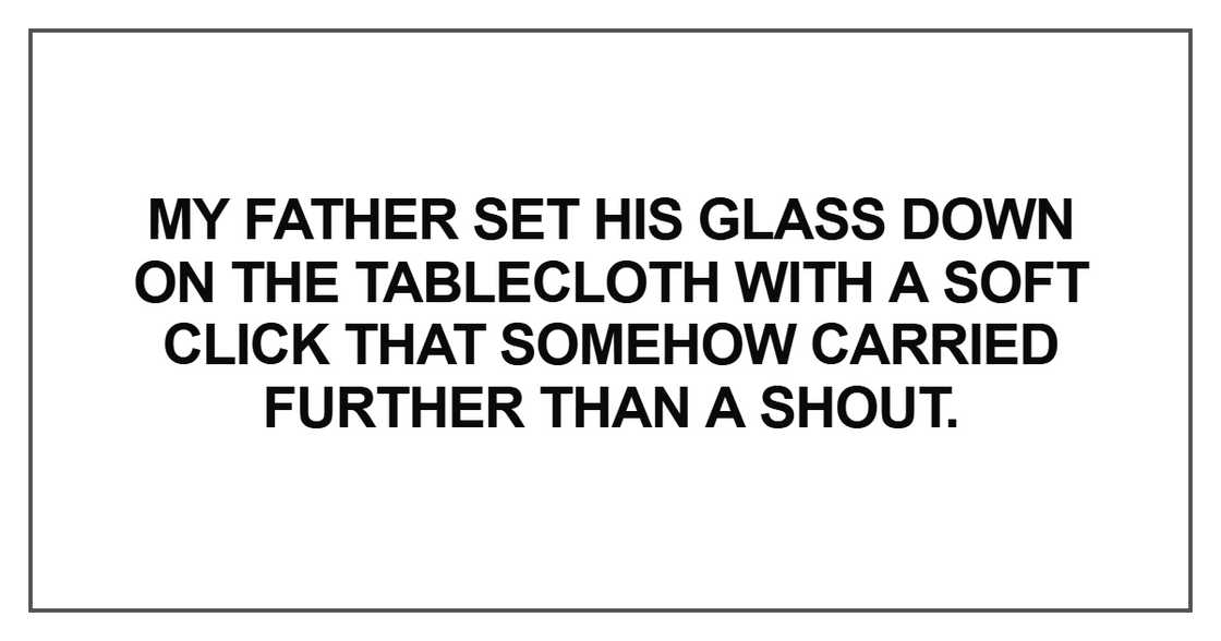 My father set his glass down My father set his glass down