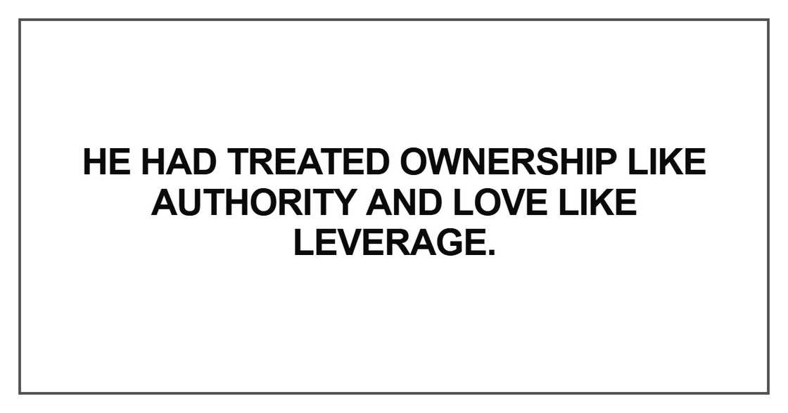 He had treated ownership like authority He had treated ownership like authority
