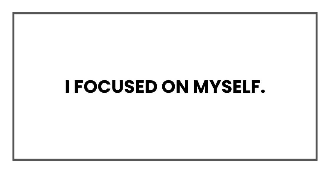 I focused on myself.