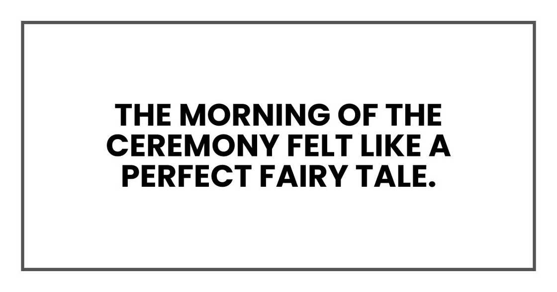 The morning of the ceremony felt like a perfect fairy tale. The morning of the ceremony felt like a perfect fairy tale.