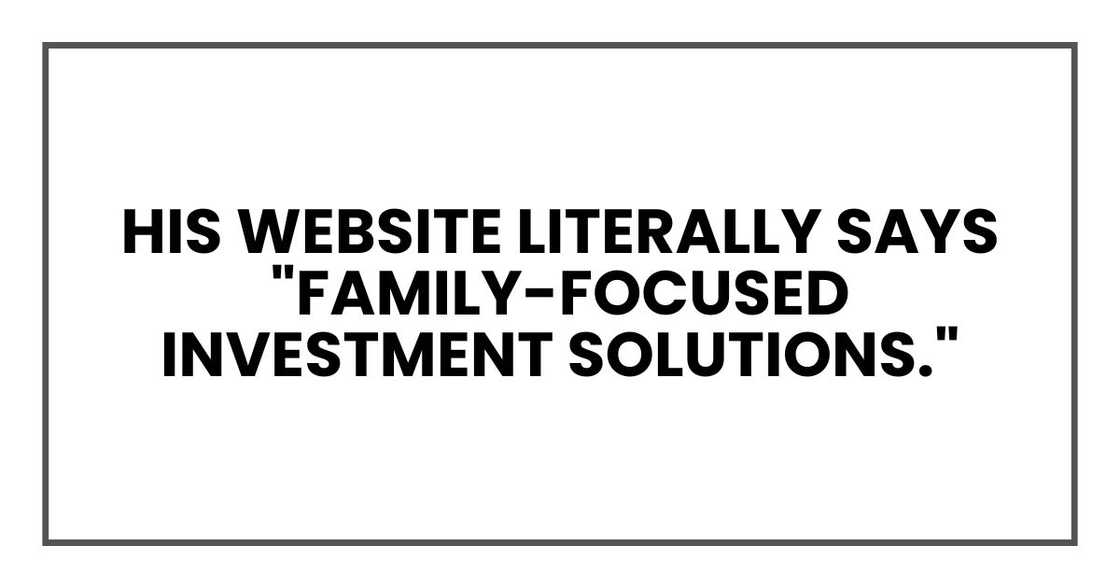 His website literally says "family-focused investment solutions."