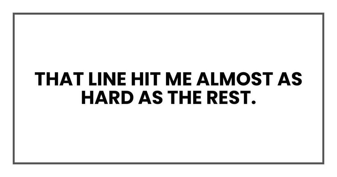 That line hit me almost as hard as the rest. That line hit me almost as hard as the rest.