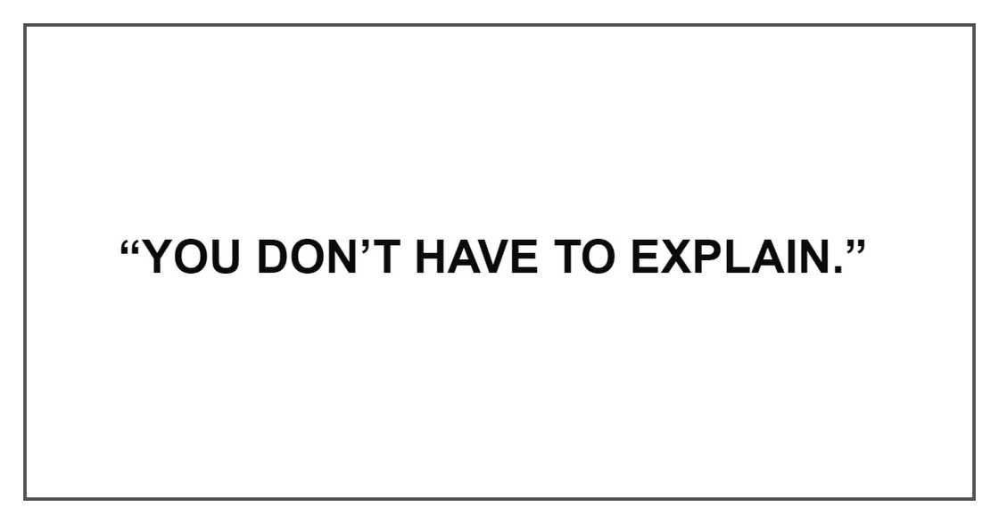 YOU DON'T HAVE TO EXPLAIN