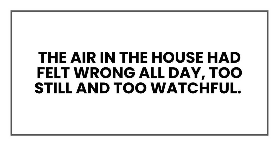 The air in the house had felt wrong all day, too still and too watchful. The air in the house had felt wrong all day, too still and too watchful.