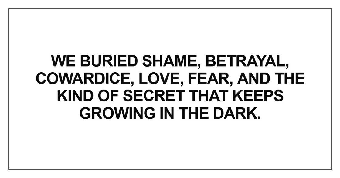 We buried shame, betrayal, cowardice